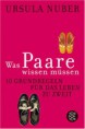 Was Paare wissen müssen - 10 Grundregeln für das Leben zu zweit von Ursula Nuber